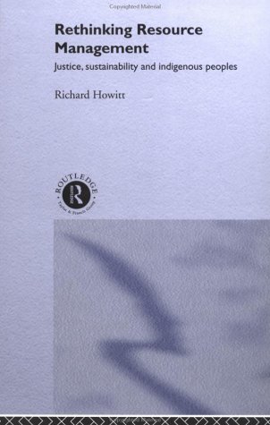 Rethinking Resource Management Justice Sustainability And Indigenous Peoples 1st Edition Richard Howitt