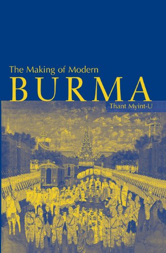 The Making Of Modern Burma 1st Edition Thant Myintu