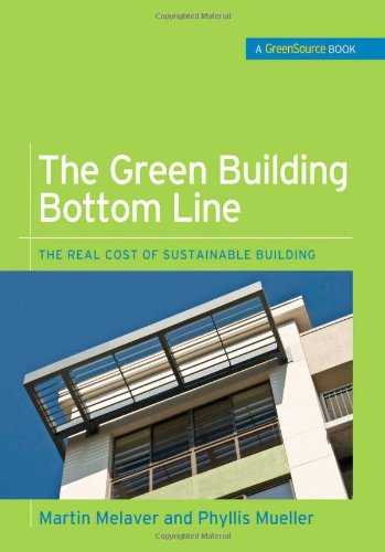 The Green Building Bottom Line The Real Cost Of Sustainable Building 1st Edition Martin Melaver
