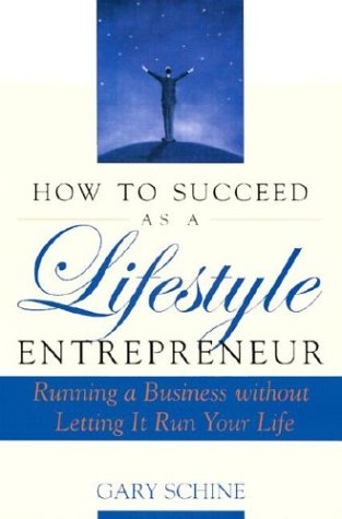 How To Succeed As A Lifestyle Entrepreneur Illustrated Edition Gary Schine
