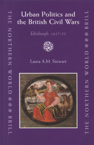 Urban Politics And The British Civil Wars Edinburgh 161753 Laura A M Stewart