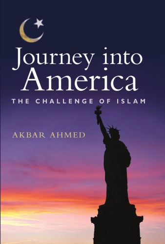 Journey Into America The Challenge Of Islam Akbar S Ahmed
