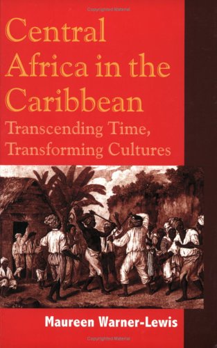 Central Africa In The Caribbean Transcending Time Transforming Cultures Maureen Warnerlewis