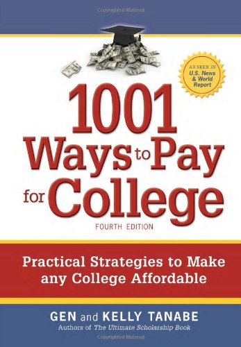 1001 Ways To Pay For College Practical Strategies To Make Any College Affordable 4th Edition 4th Edition Gen Tanabe
