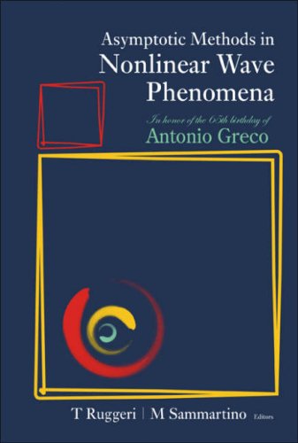 Asymptotic Methods In Nonlinear Wave Phenomena In Honor Of The 65th Birthday Of Antonio Greco Palermo Italy 57 June 2006 T Ruggeri