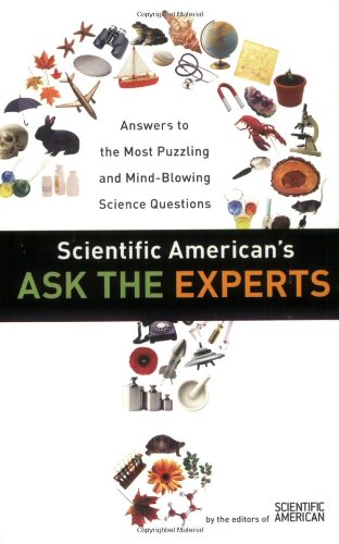 Scientific Americans Ask The Experts Answers To The Most Puzzling Mindblowing Science Questions 1st Edition Scientific American Editors
