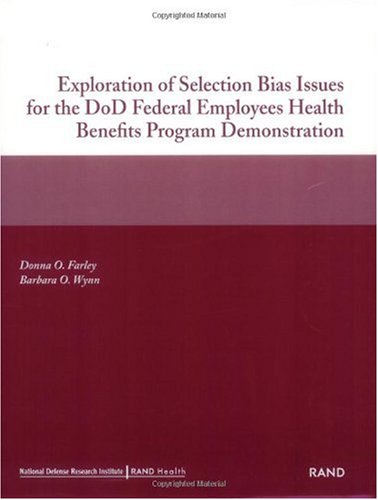 Exploration Of Selection Bias Issues For The Dod Federal Employees Benefits Program Demonstration 2002 1st Edition Donna O Farley
