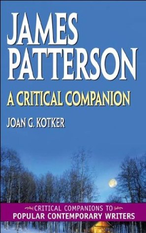 James Patterson A Critical Companion Critical Companions To Popular Contemporary Writers Joan Kotker