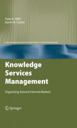 Knowledge Services Management Organizing Around Internal Markets 1st Edition Peter K Mills