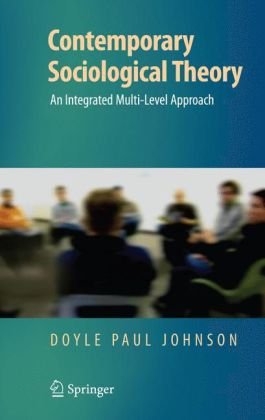 Contemporary Sociological Theory An Integrated Multilevel Approach 1st Edition Doyle Paul Johnson Auth