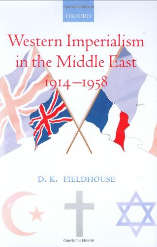 Western Imperialism In The Middle East 19141958 2006 D K Fieldhouse