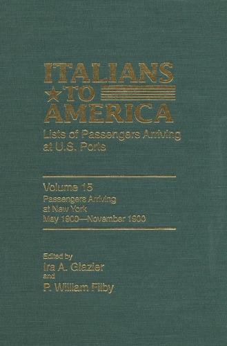 Italians To America Volume 15 May 1900november 1900 Lists Of Passengers Arriving At Us Ports Ira A Glazier P William Filby