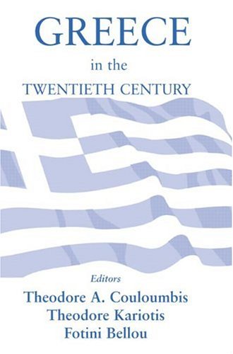 Greece In The Twentieth Century Fotini Bellou Theodore A Couloumbis