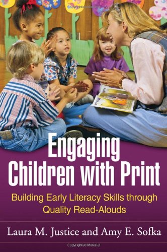 Engaging Children With Print Building Early Literacy Skills Through Quality Readalouds 1st Edition Laura M Justice Phd