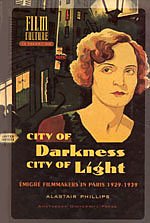 City Of Darkness City Of Light Emigre Filmmakers In Paris 19291939 Film Culture In Transition Alastair Phillips
