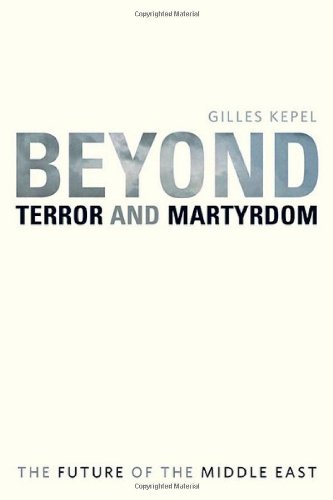 Beyond Terror And Martyrdom The Future Of The Middle East Professor Gilles Kepel
