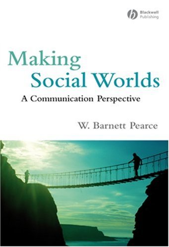 Making Social Worlds A Communication Perspective 1st Edition W Barnett Pearce