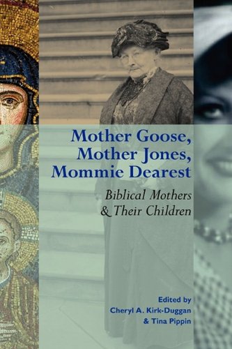 Mother Goose Mother Jones Mommie Dearest Biblical Mothers And Their Children Society Of Biblical Literature Semeia Studies Cheryl Kirkduggan