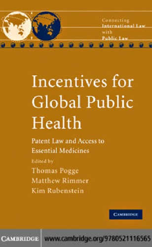 Incentives For Global Public Health Patent Law And Access To Essential Medicines Connecting International Law With Public Law Thomas Pogge