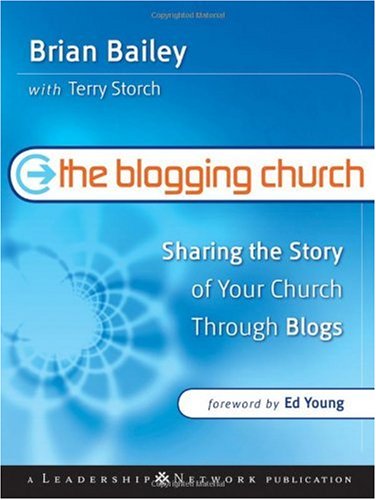 The Blogging Church 1st Edition Brian Bailey Terry Storch