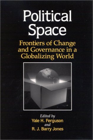 Political Space Frontiers Of Change And Governance In A Globalizing World Yale H Ferguson