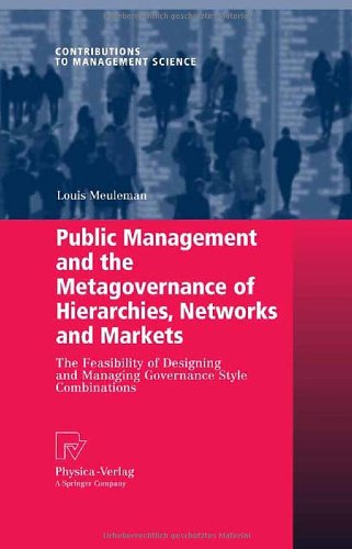 Public Management And The Metagovernance Of Hierarchies Networks And Markets The Feasibility Of Designing And Managing Governance Style Combinations 1st Edition Louis Meuleman Auth