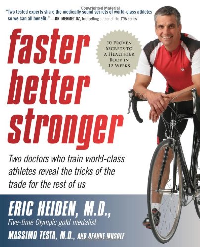 Faster Better Stronger 10 Proven Secrets To A Healthier Body In 12 Weeks Eric Heiden