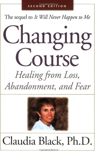 Changing Course Healing From Loss Abandonment And Fear 2nd Claudia A Black