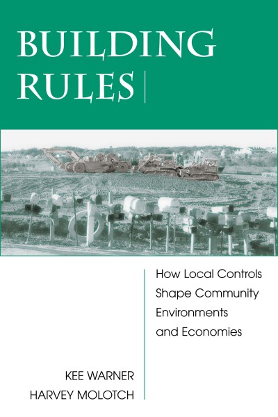 Building Rules How Local Controls Shape Community Environments And Economies Kee Warner