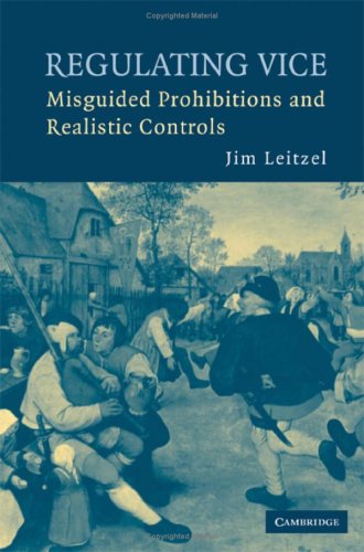Regulating Vice Misguided Prohibitions And Realistic Controls Jim Leitzel