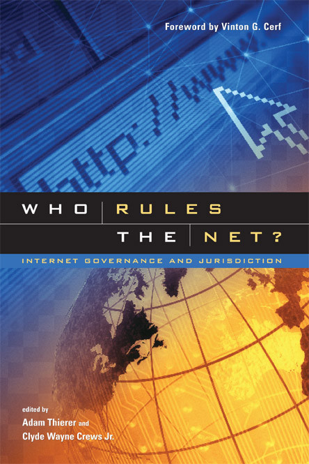 Who Rules The Net Internet Governance And Jurisdiction Adam Thierer