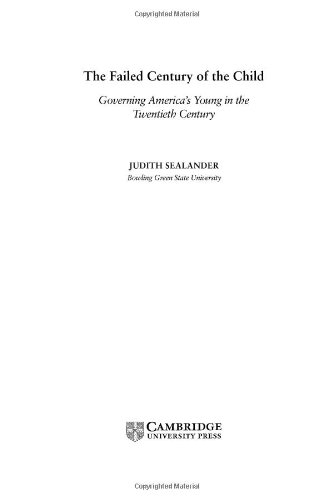 The Failed Century Of The Child Governing Americas Young In The Twentieth Century Judith Sealander