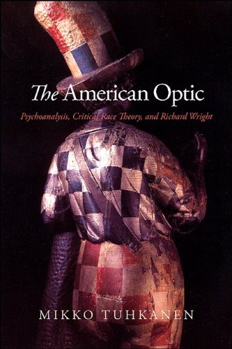 The American Optic Psychoanalysis Critical Race Theory And Richard Wright Mikko Tuhkanen