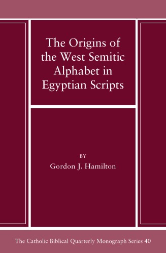 The Origins Of The West Semitic Alphabet In Egyptian Scripts Gordon J Hamilton