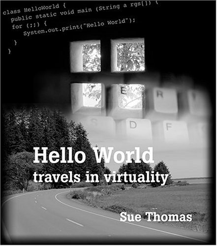 Hello World Travels In Virtuality Sue Thomas