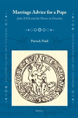 Marriage Advice For A Pope John Xxii And The Power To Dissolve Latin Edition Patrick Nold