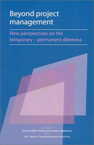 Beyond Project Management New Perspectives On The Temporarypermanent Dilemma Anders Soderholm