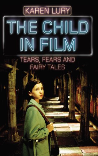 The Child In Film Tears Fears And Fairy Tales Karen Lury