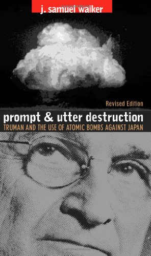 Prompt And Utter Destruction Truman And The Use Of Atomic Bombs Against Japan Revised J Samuel Walker