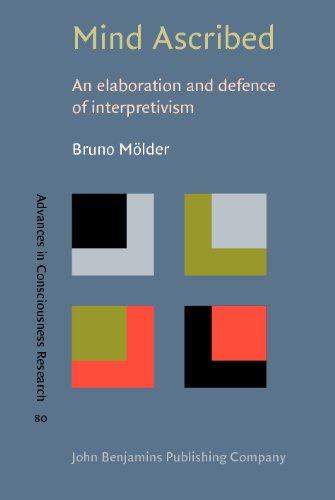 Mind Ascribed An Elaboration And Defence Of Interpretivism Bruno Mlder