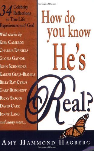 How Do You Know Hes Real Celebrity Reflections On True Life E With God 1st Edition Amy Hammond Hagberg