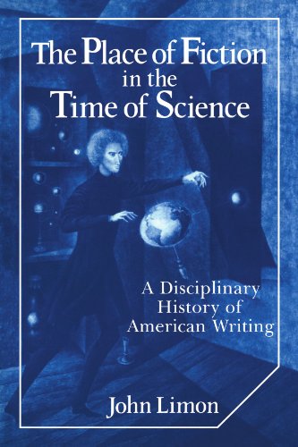 The Place Of Fiction In The Time Of Science A Disciplinary History Of American Writing 1st Edition John Limon