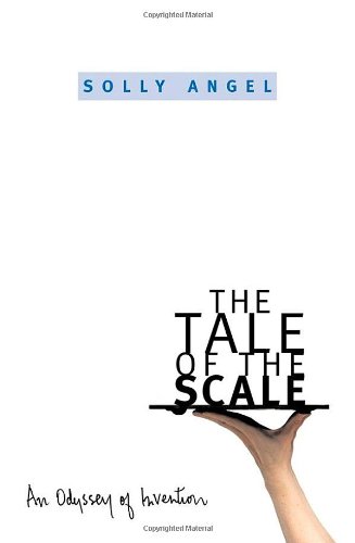 The Tale Of The Scale An Odyssey Of Invention Solly Angel