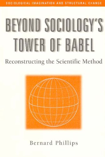 Beyond Sociologys Tower Of Babel Reconstructing The Scientific Method Bernard Phillips