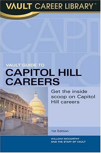 Vault Guide To Capitol Hill Careers An Inside Look Inside The Beltway William Mccarthy