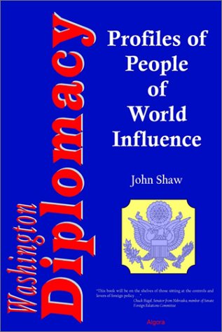 Washington Diplomacy Profiles Of People Of World Influence John Shaw