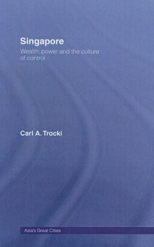 Singapore Wealth Power And The Culture Of Control Asias Transformations Asias Great Cities Annotated Edition Carl Trocki