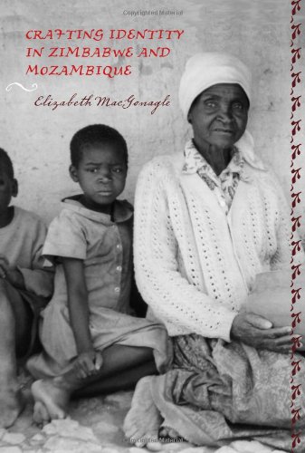 Crafting Identity In Zimbabwe And Mozambique Elizabeth Macgonagle