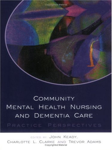 Community Mental Health Nursing And Dementia Care Practice Perspectives 1st Edition John Keady
