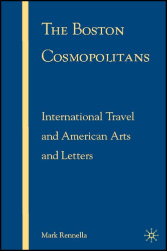 The Boston Cosmopolitans International Travel And American Arts And Letters 18651915 1st Mark Rennella